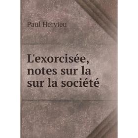 

Книга L'exorcisée, notes sur la sur la société