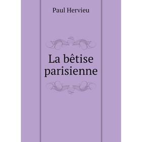 

Книга La bêtise parisienne