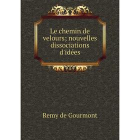 

Книга Le chemin de velours; nouvelles dissociations d'idées