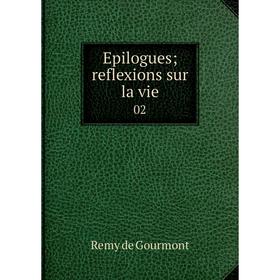 

Книга Epilogues; reflexions sur la vie 02