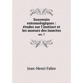 

Книга Souvenirs entomologiques: études sur l'instinct et les moeurs des insectesser. 7. Jean-Henri Fabre