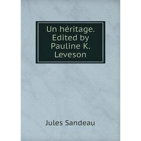 

Книга Un héritage. Edited by Pauline K. Leveson