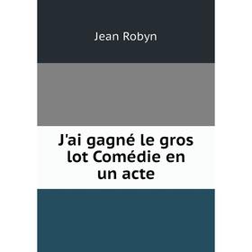 

Книга J'ai gagné le gros lot Comédie en un acte