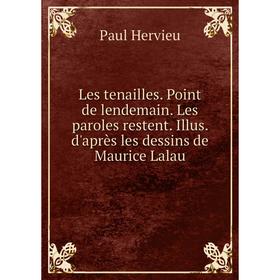 

Книга Les tenailles Point de lendemain Les paroles restent Illus d'après les dessins de Maurice Lalau