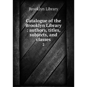 

Книга Catalogue of the Brooklyn Library : authors, titles, subjects, and classes 2
