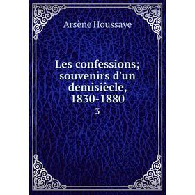 

Книга Les confessions; souvenirs d'un demisiècle, 1830-18803