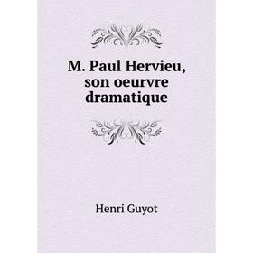 

Книга M Paul Hervieu, son oeurvre dramatique