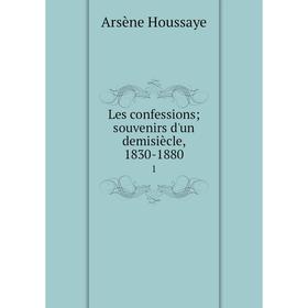 

Книга Les confessions; souvenirs d'un demisiècle, 1830-18801