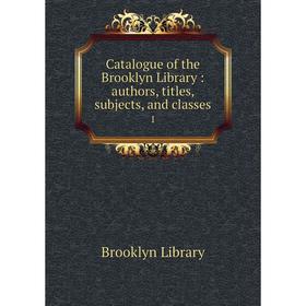

Книга Catalogue of the Brooklyn Library : authors, titles, subjects, and classes 1