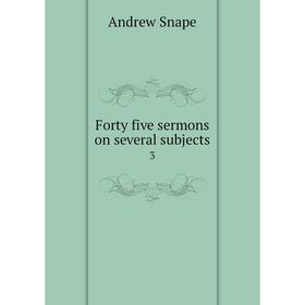 

Книга Forty five sermons on several subjects 3
