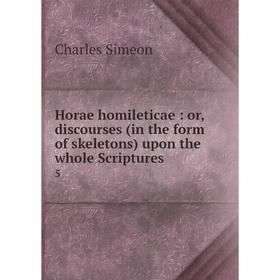 

Книга Horae homileticae : or, discourses (in the form of skeletons) upon the whole Scriptures5