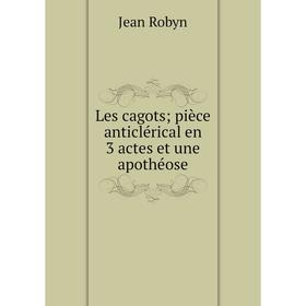 

Книга Les cagots; pièce anticlérical en 3 actes et une apothéose