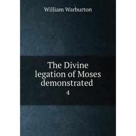 

Книга The Divine legation of Moses demonstrated. 4