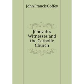 

Книга Jehovah's Witnesses and the Catholic Church