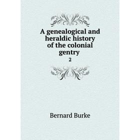 

Книга A genealogical and heraldic history of the colonial gentry 2