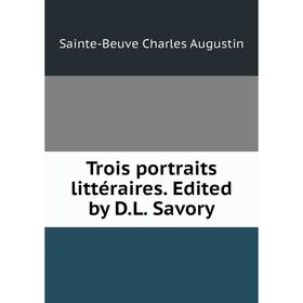 

Книга Trois portraits littéraires. Edited by D.L. Savory