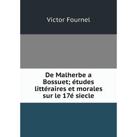 

Книга De Malherbe a Bossuet; études littéraires et morales sur le 17é siecle