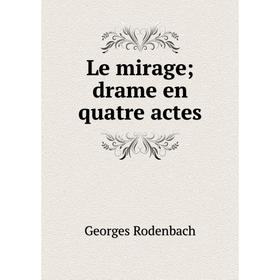 

Книга Le mirage; drame en quatre actes