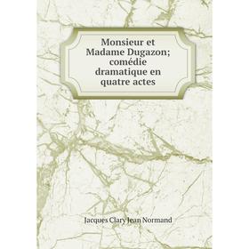 

Книга Monsieur et Madame Dugazon; comédie dramatique en quatre actes