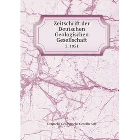 

Книга Zeitschrift der Deutschen Geologischen Gesellschaft 3, 1851