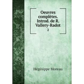 

Книга Oeuvres complètes Introd de R Vallery-Radot 2