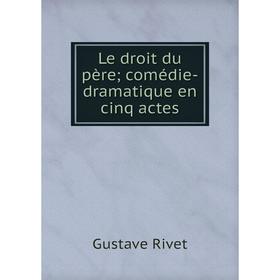 

Книга Le droit du père; comédie-dramatique en cinq actes