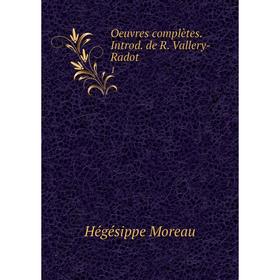 

Книга Oeuvres complètes Introd de R Vallery-Radot 1