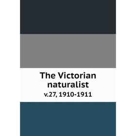 

Книга The Victorian naturalist v.27, 1910-1911