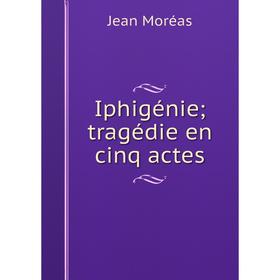 

Книга Iphigénie; tragédie en cinq actes