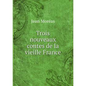 

Книга Trois nouveaux contes de la vieille France