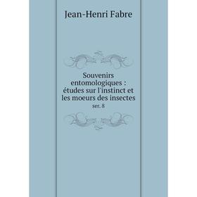 

Книга Souvenirs entomologiques: études sur l'instinct et les moeurs des insectesser. 8. Jean-Henri Fabre
