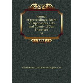 

Книга Journal of proceedings, Board of Supervisors, City and County of San Francisco50