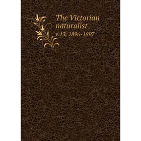 

Книга The Victorian naturalist v.13, 1896-1897