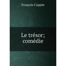

Книга Le trésor; comédie