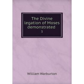 

Книга The Divine legation of Moses demonstrated. 3