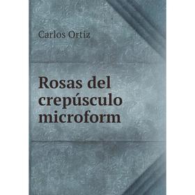 

Книга Rosas del crepúsculo microform