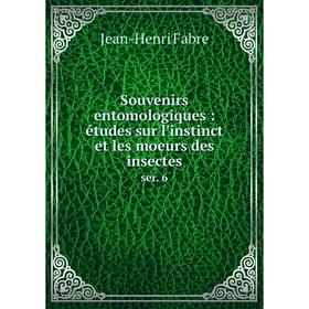 

Книга Souvenirs entomologiques: études sur l'instinct et les moeurs des insectesser. 6. Jean-Henri Fabre