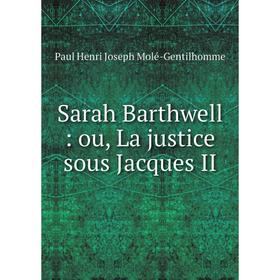 

Книга Sarah Barthwell: ou, La justice sous Jacques II