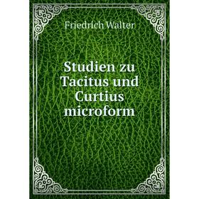 

Книга Studien zu Tacitus und Curtius microform