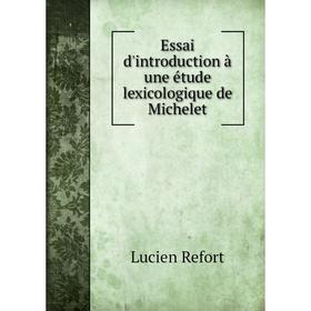 

Книга Essai d'introduction à une étude lexicologique de Michelet