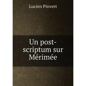 

Книга Un post-scriptum sur Mérimée