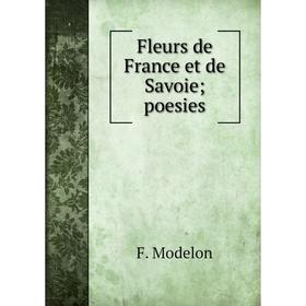 

Книга Fleurs de France et de Savoie; poesies