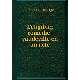 

Книга L'éligible; comédie-vaudeville en un acte