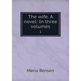 

Книга The wife. A novel: In three volumes 1