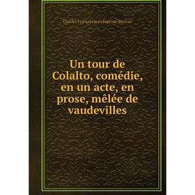 

Книга Un tour de Colalto, comédie, en un acte, en prose, mêlée de vaudevilles