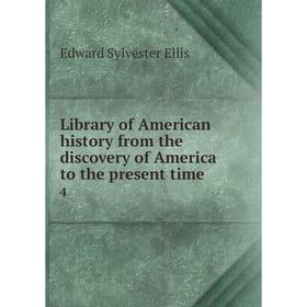 

Книга Library of American history from the discovery of America to the present time 4