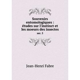 

Книга Souvenirs entomologiques: études sur l'instinct et les moeurs des insectesser. 5. Jean-Henri Fabre