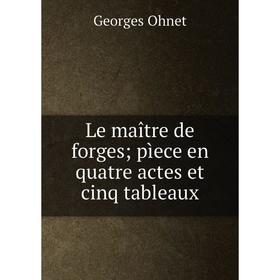 

Книга Le maître de forges; pìece en quatre actes et cinq tableaux