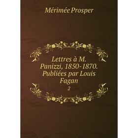 

Книга Lettres à M Panizzi, 1850-1870 Publiées par Louis Fagan2