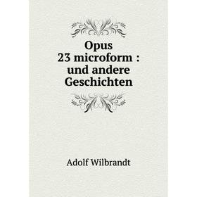 

Книга Opus 23 microform: und andere Geschichte
